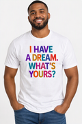 I Have a Dream. What's Yours Splash Art T-shirt