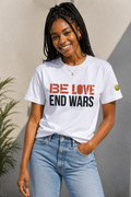 Be Love End Wars T-shirt