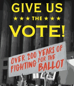 Give Us The Vote! Over 200 Years of Fighting For The Ballot